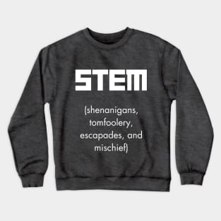 What STEM Means (White Text) Crewneck Sweatshirt